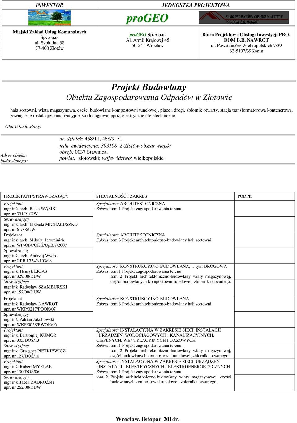 Powstańców Wielkopolskich 7/39 62-5107/39Konin Projekt Budowlany Obiektu Zagospodarowania Odpadów w Złotowie hala sortowni, wiata magazynowa, części budowlane kompostowni tunelowej, place i drogi,