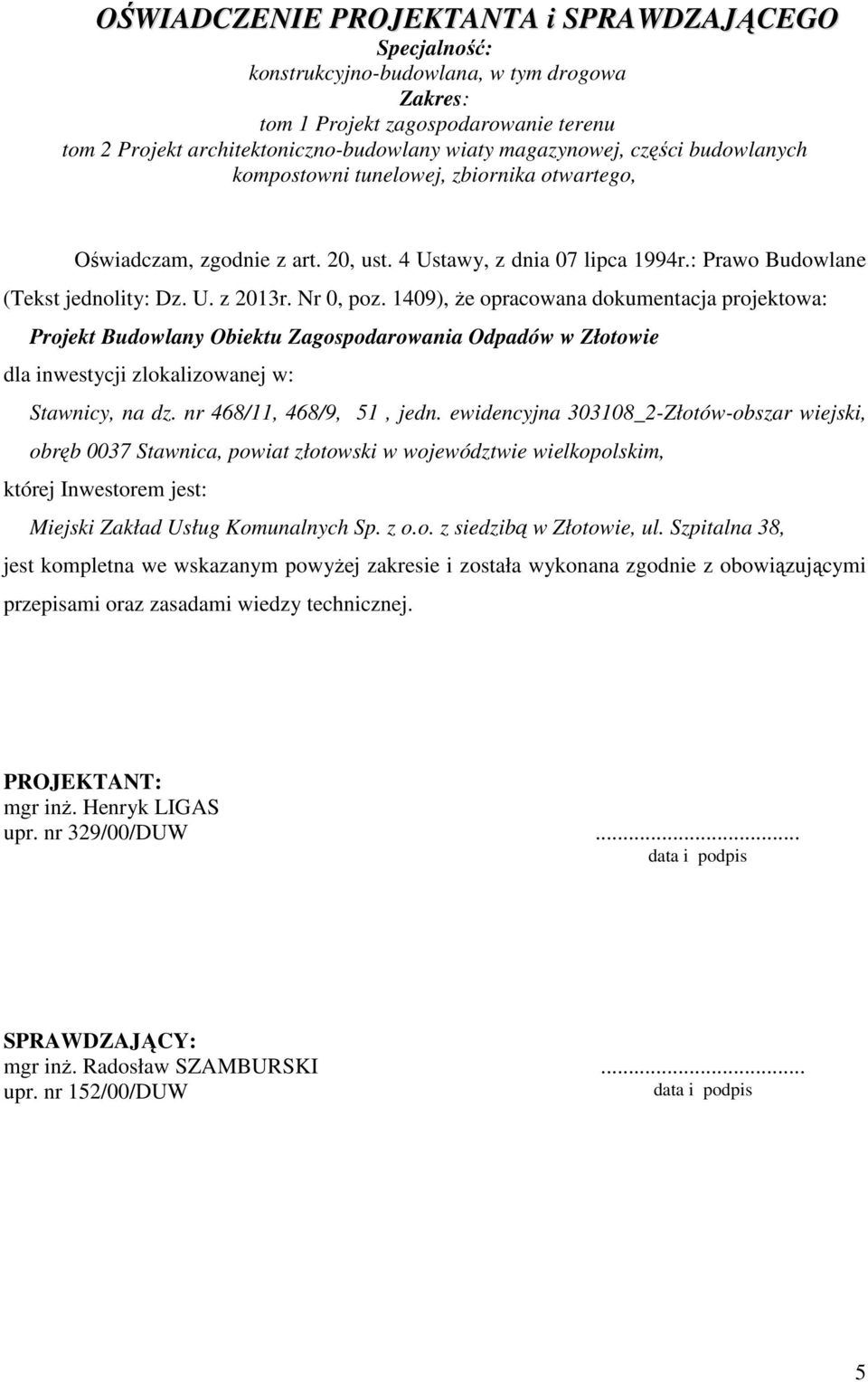 1409), Ŝe opracowana dokumentacja projektowa: Projekt Budowlany Obiektu Zagospodarowania Odpadów w Złotowie dla inwestycji zlokalizowanej w: Stawnicy, na dz. nr 468/11, 468/9, 51, jedn.