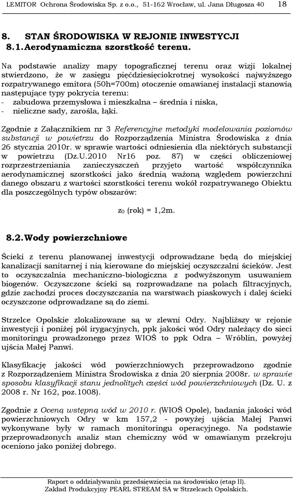 instalacji stanowią następujące typy pokrycia terenu: - zabudowa przemysłowa i mieszkalna średnia i niska, - nieliczne sady, zarośla, łąki.