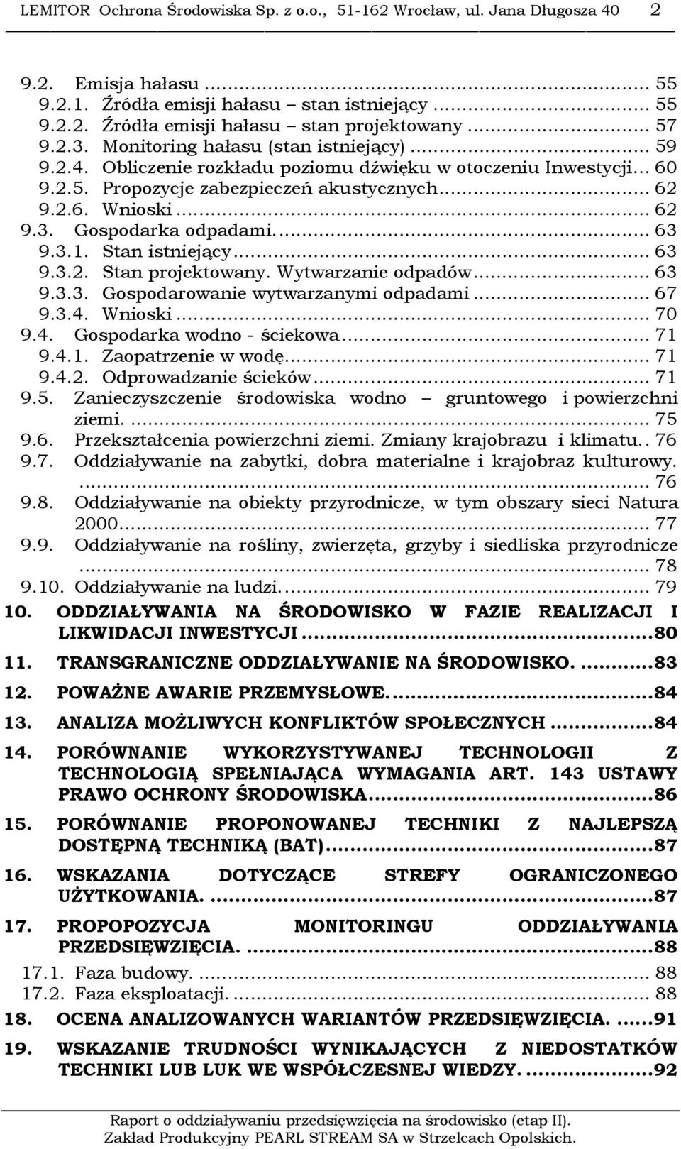 .. 63 9.3.1. Stan istniejący... 63 9.3.2. Stan projektowany. Wytwarzanie odpadów... 63 9.3.3. Gospodarowanie wytwarzanymi odpadami... 67 9.3.4. Wnioski... 70 9.4. Gospodarka wodno - ściekowa... 71 9.