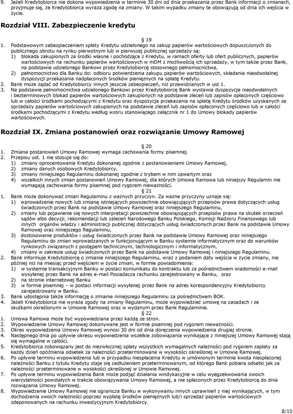 Podstawowym zabezpieczeniem spłaty Kredytu udzielonego na zakup papierów wartościowych dopuszczonych do publicznego obrotu na rynku pierwotnym lub w pierwszej publicznej sprzedaży są: 1) blokada