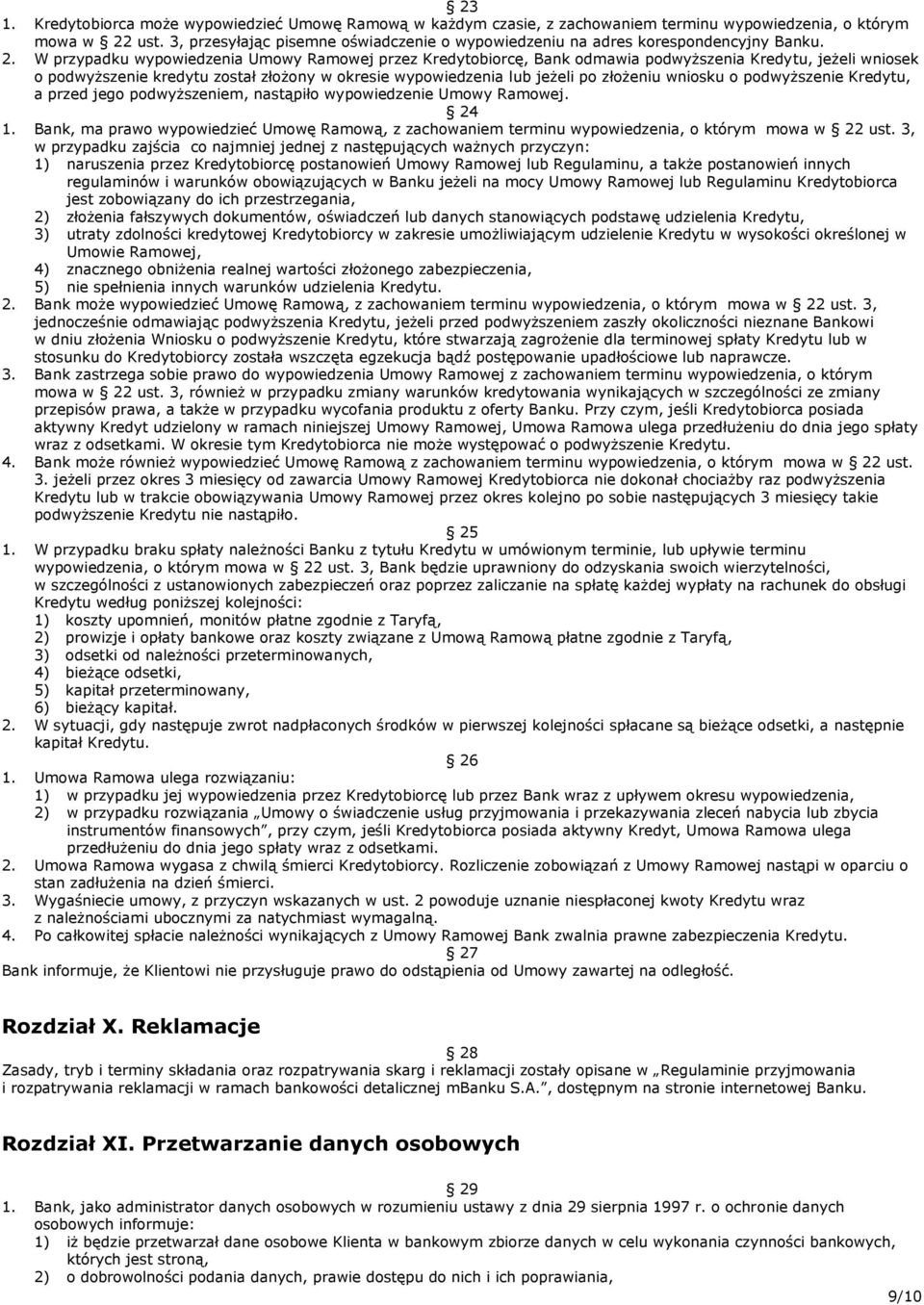 W przypadku wypowiedzenia Umowy Ramowej przez Kredytobiorcę, Bank odmawia podwyższenia Kredytu, jeżeli wniosek o podwyższenie kredytu został złożony w okresie wypowiedzenia lub jeżeli po złożeniu