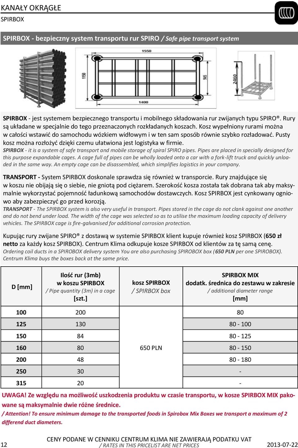 Pusty kosz można rozłożyć dzięki czemu ułatwiona jest logistyka w firmie. SPIRBOX - it is a system of safe transport and mobile storage of spiral SPIRO pipes.