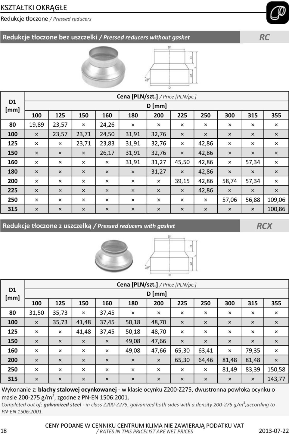 57,34 180 31,27 42,86 200 39,15 42,86 58,74 57,34 225 42,86 250 57,06 56,88 109,06 315 100,86 Redukcje tłoczone z uszczelką / Pressed reducers with gasket RCX D1 Cena [PLN/szt.] / Price [PLN/pc.