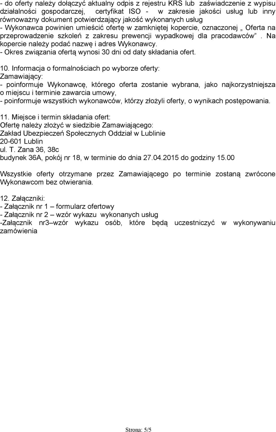 Na kopercie należy podać nazwę i adres Wykonawcy. - Okres związania ofertą wynosi 30 dni od daty składania ofert. 10.