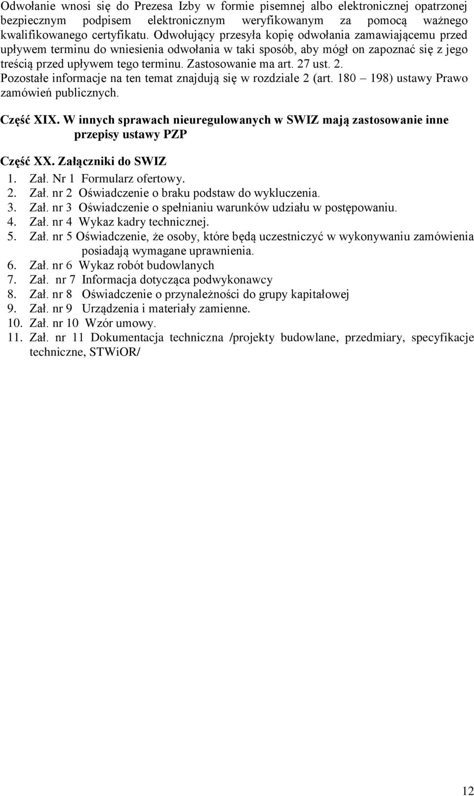 27 ust. 2. Pozostałe informacje na ten temat znajdują się w rozdziale 2 (art. 180 198) ustawy Prawo zamówień publicznych. Część XIX.