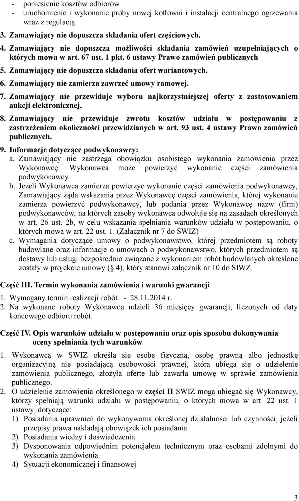 Zamawiający nie dopuszcza składania ofert wariantowych. 6. Zamawiający nie zamierza zawrzeć umowy ramowej. 7.