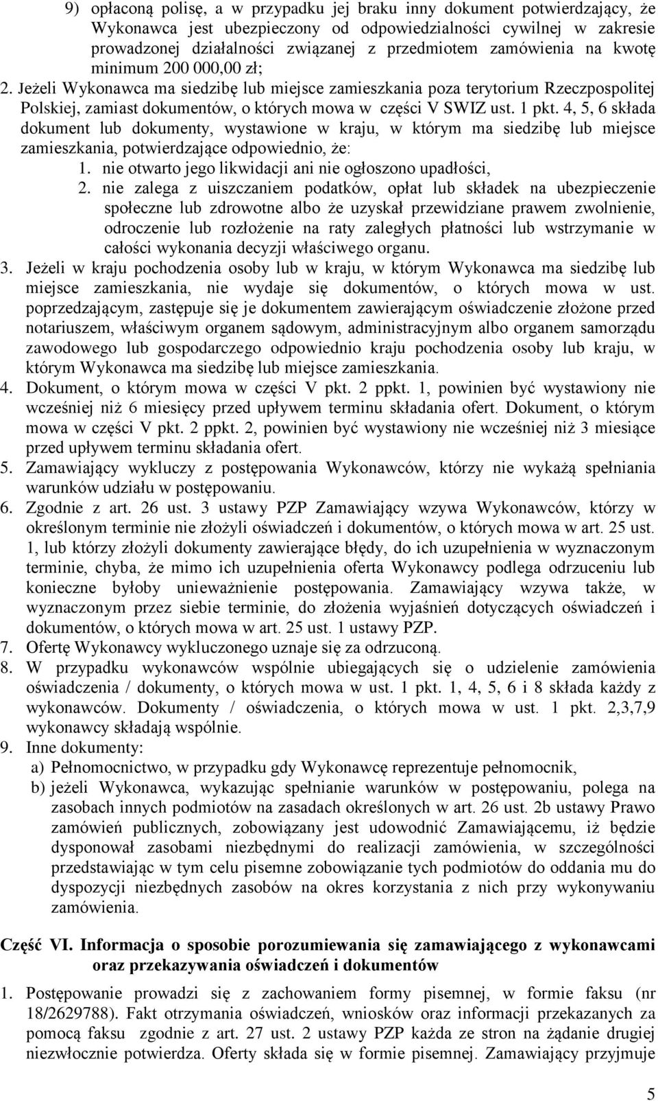 1 pkt. 4, 5, 6 składa dokument lub dokumenty, wystawione w kraju, w którym ma siedzibę lub miejsce zamieszkania, potwierdzające odpowiednio, że: 1.