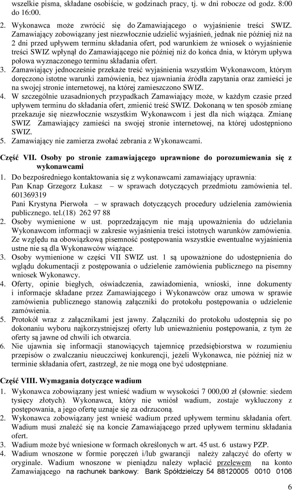 Zamawiającego nie później niż do końca dnia, w którym upływa połowa wyznaczonego terminu składania ofert. 3.