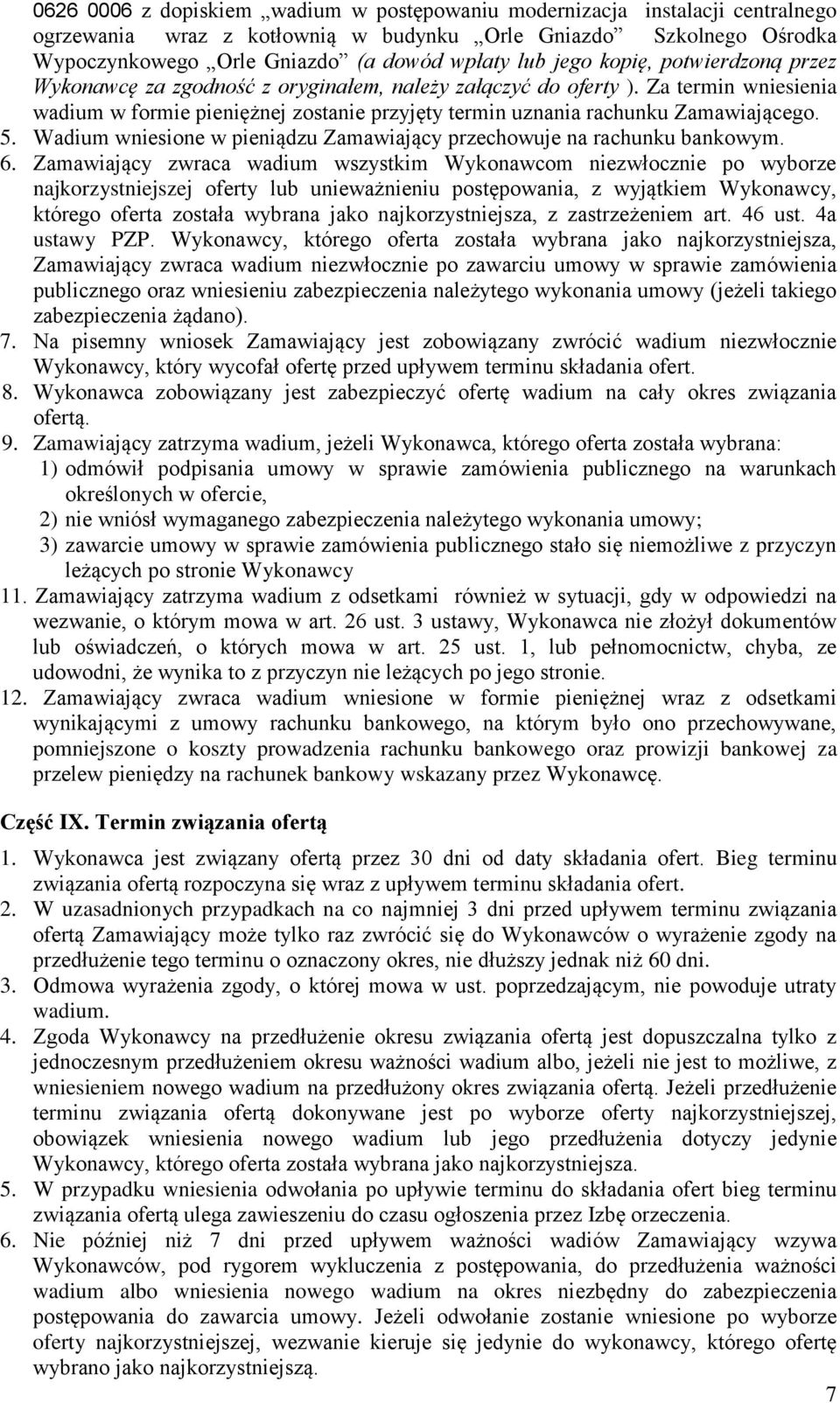 5. Wadium wniesione w pieniądzu Zamawiający przechowuje na rachunku bankowym. 6.