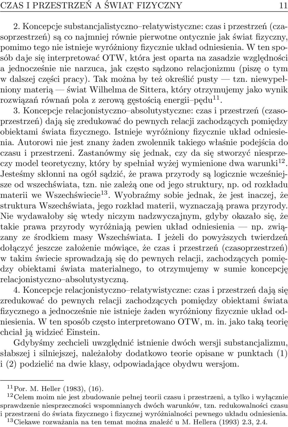 odniesienia. W ten sposób daje się interpretować OTW, która jest oparta na zasadzie względności a jednocześnie nie narzuca, jak często sądzono relacjonizmu (piszę o tym w dalszej części pracy).