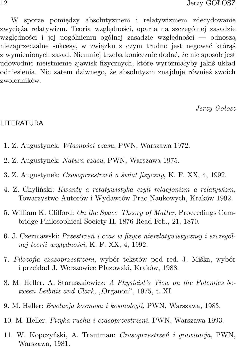 wymienionych zasad. Niemniej trzeba koniecznie dodać, że nie sposób jest udowodnić nieistnienie zjawisk fizycznych, które wyróżniałyby jakiś układ odniesienia.