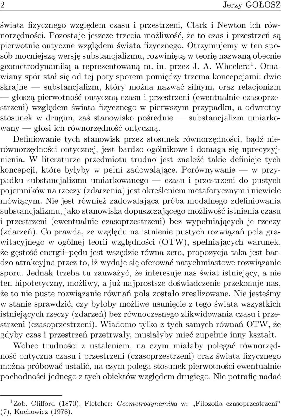 Otrzymujemy w ten sposób mocniejszą wersję substancjalizmu, rozwiniętą w teorię nazwaną obecnie geometrodynamiką a reprezentowaną m. in. przez J. A. Wheelera 1.