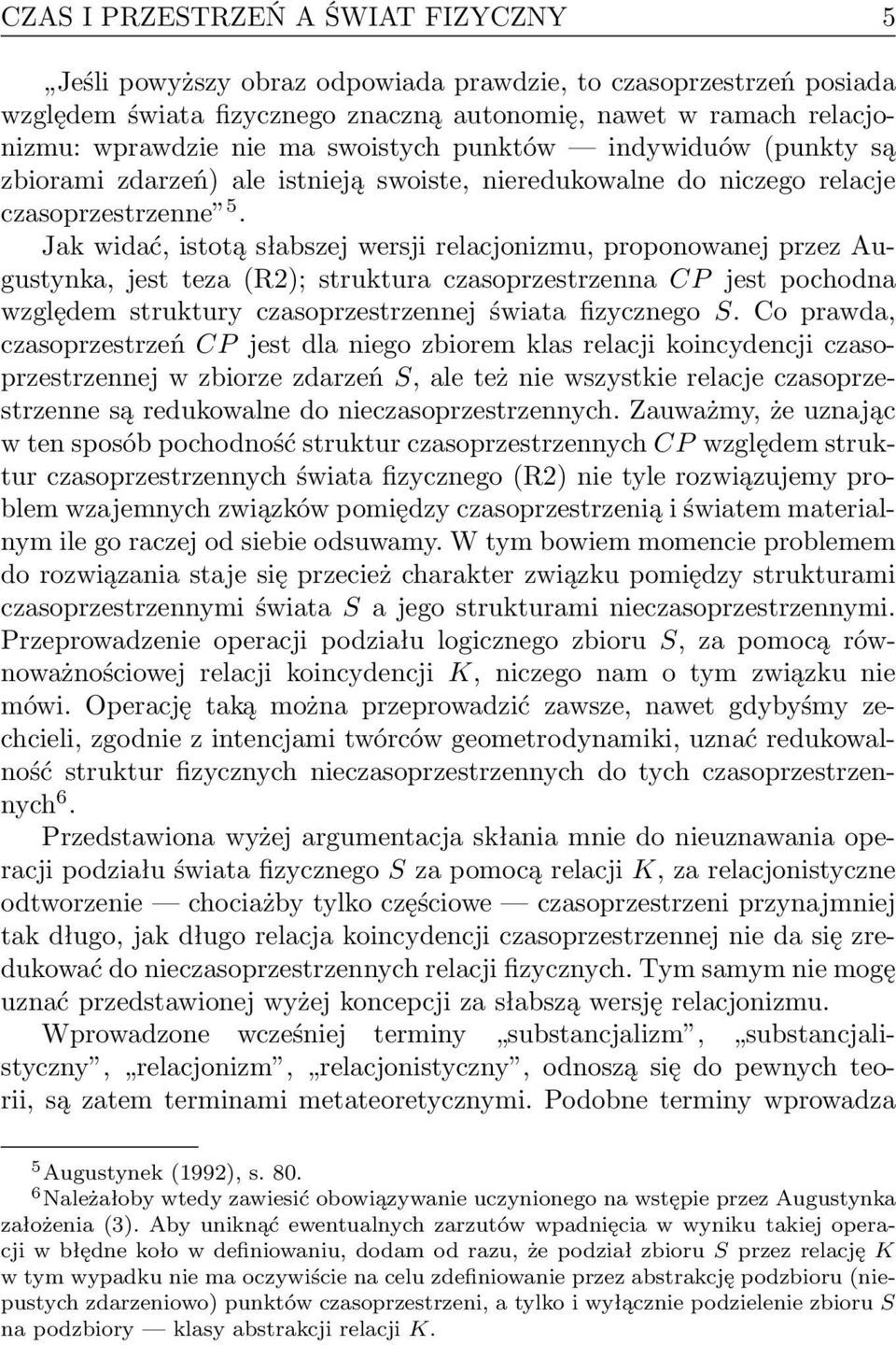 Jak widać, istotą słabszej wersji relacjonizmu, proponowanej przez Augustynka, jest teza (R2); struktura czasoprzestrzenna CP jest pochodna względem struktury czasoprzestrzennej świata fizycznego S.