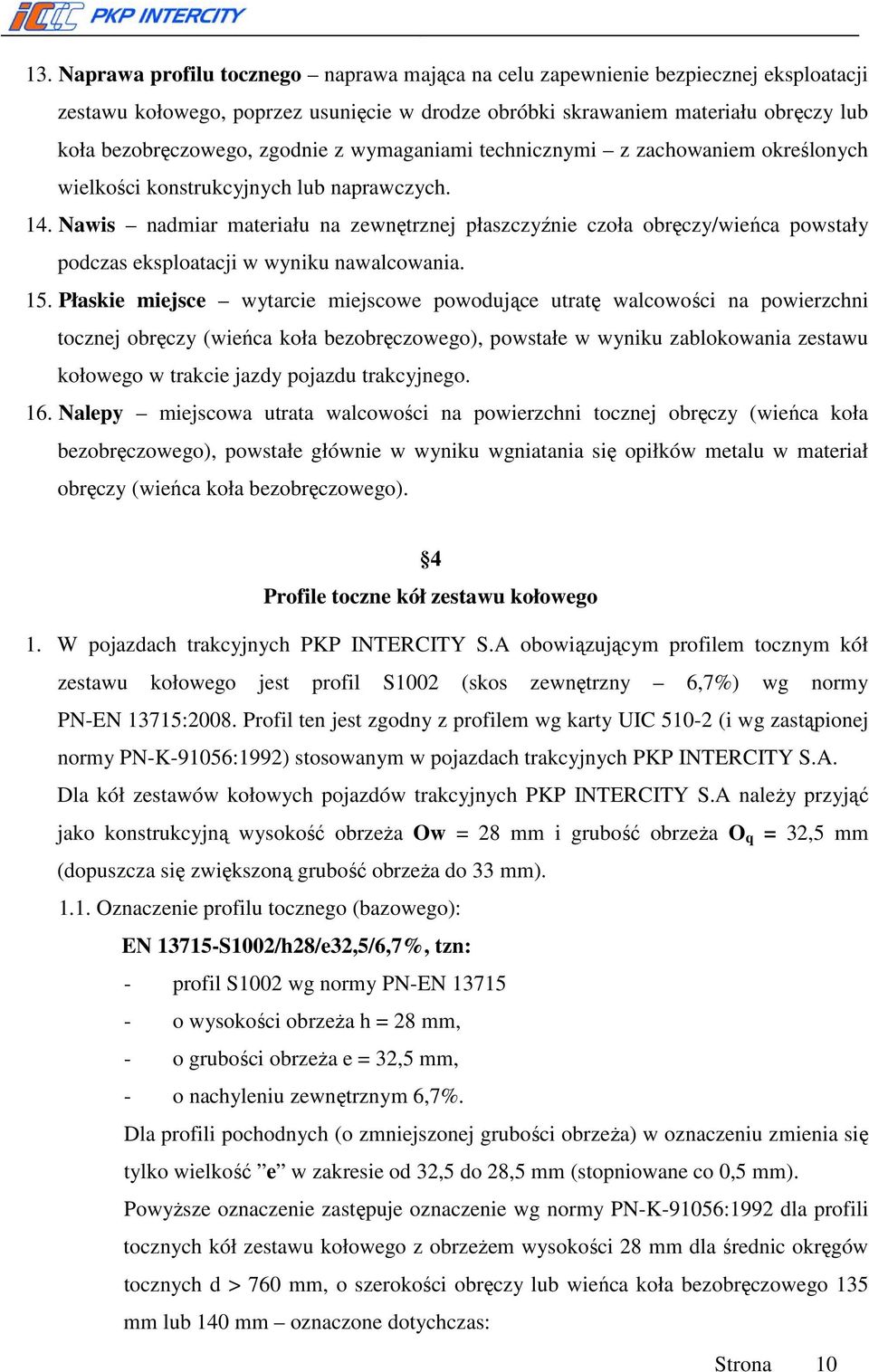 Nawis nadmiar materiału na zewnętrznej płaszczyźnie czoła obręczy/wieńca powstały podczas eksploatacji w wyniku nawalcowania. 15.