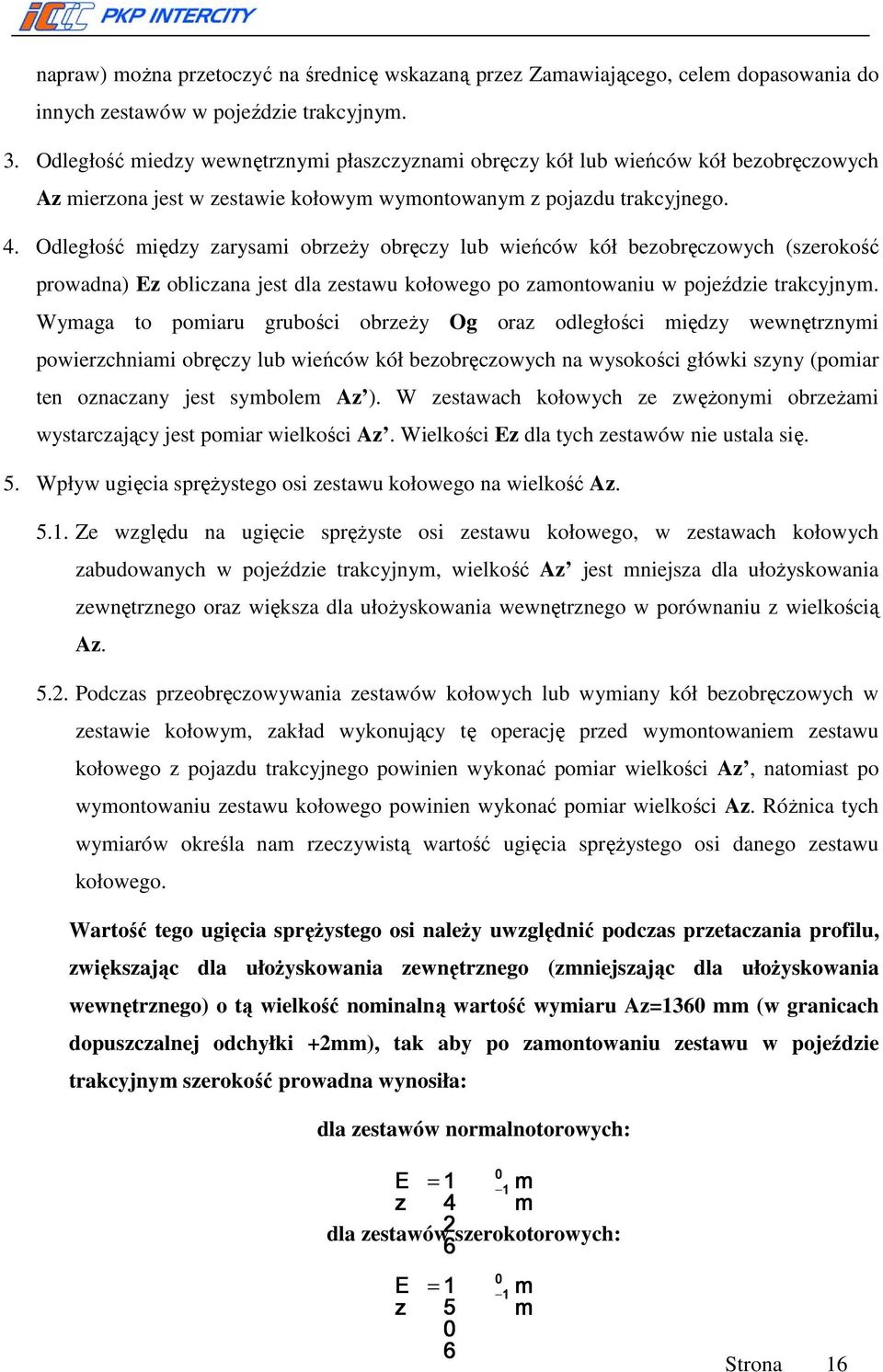 Odległość między zarysami obrzeży obręczy lub wieńców kół bezobręczowych (szerokość prowadna) Ez obliczana jest dla zestawu kołowego po zamontowaniu w pojeździe trakcyjnym.