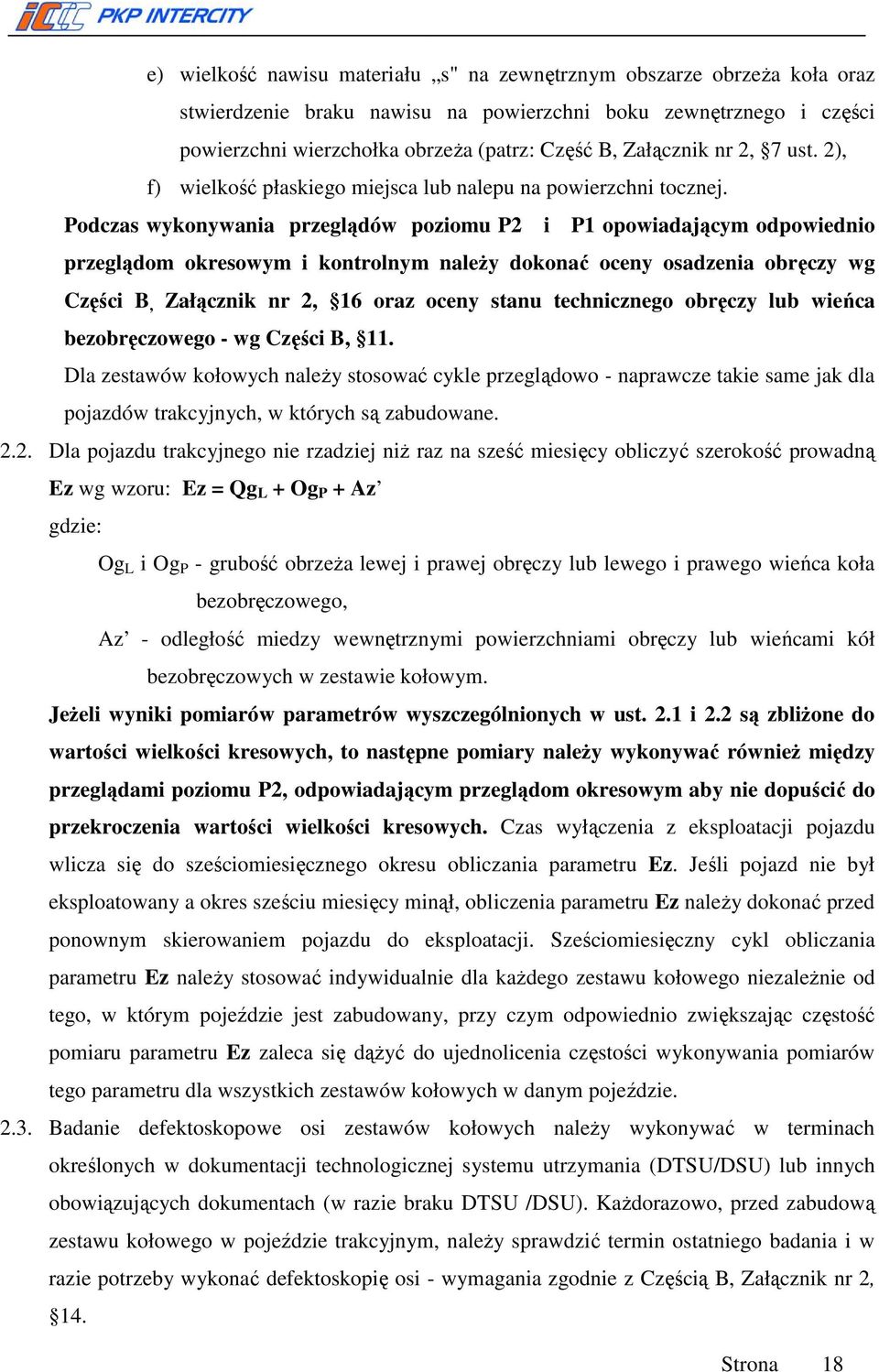 Podczas wykonywania przeglądów poziomu P2 i P1 opowiadającym odpowiednio przeglądom okresowym i kontrolnym należy dokonać oceny osadzenia obręczy wg Części B, Załącznik nr 2, 16 oraz oceny stanu