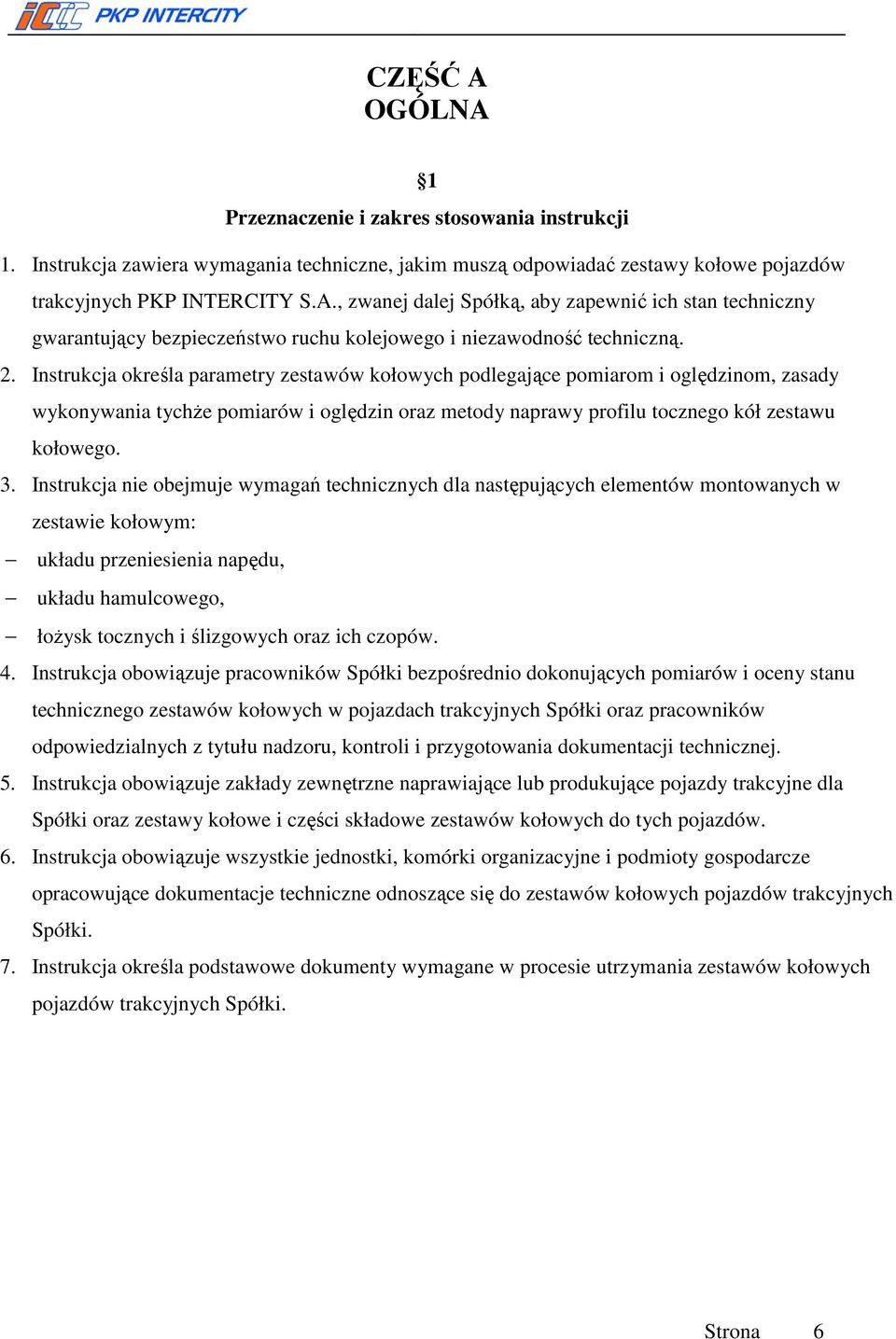 Instrukcja nie obejmuje wymagań technicznych dla następujących elementów montowanych w zestawie kołowym: układu przeniesienia napędu, układu hamulcowego, łożysk tocznych i ślizgowych oraz ich czopów.