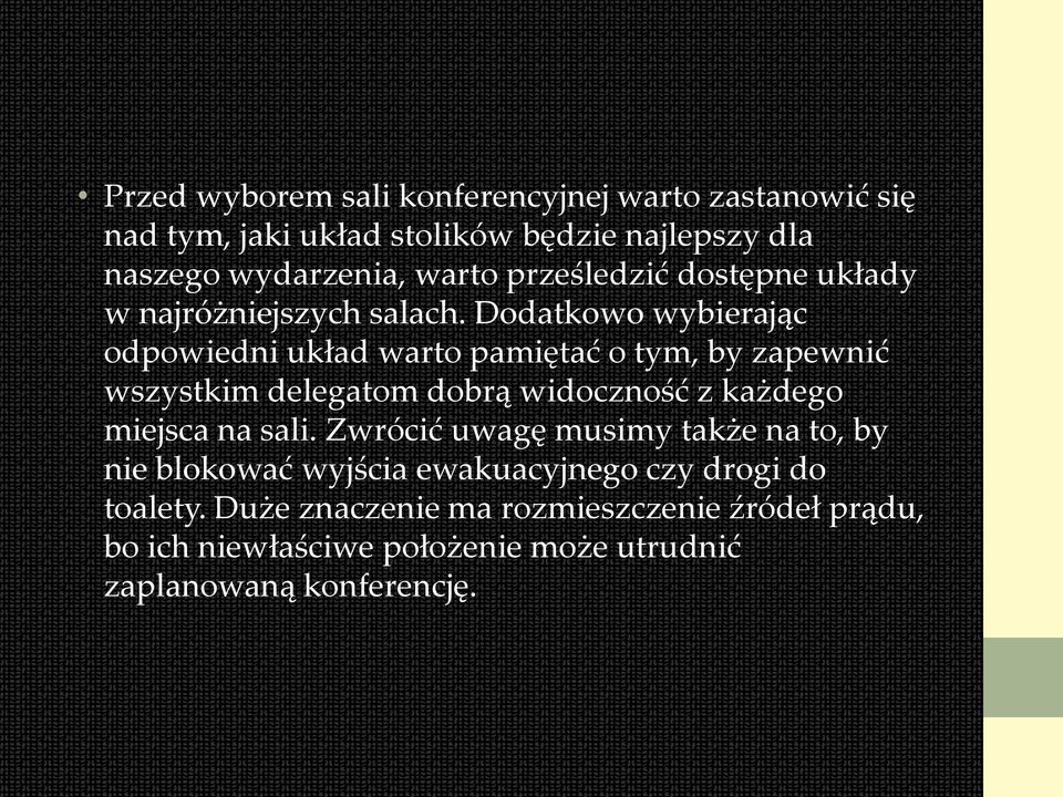 Dodatkowo wybierając odpowiedni układ warto pamiętać o tym, by zapewnić wszystkim delegatom dobrą widoczność z każdego miejsca na