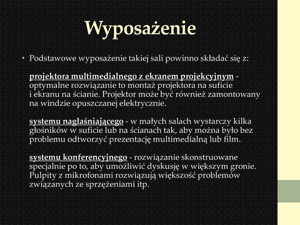 systemu nagłaśniającego - w małych salach wystarczy kilka głośników w suficie lub na ścianach tak, aby można było bez problemu odtworzyć prezentację