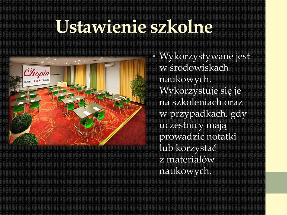 Wykorzystuje się je na szkoleniach oraz w