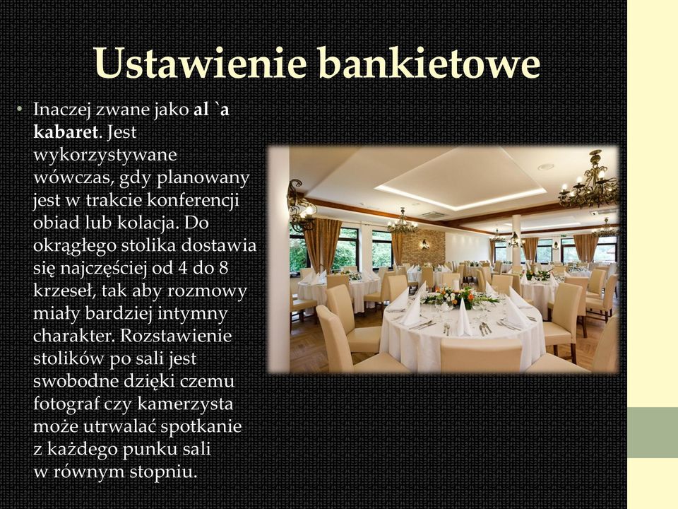 Do okrągłego stolika dostawia się najczęściej od 4 do 8 krzeseł, tak aby rozmowy miały bardziej