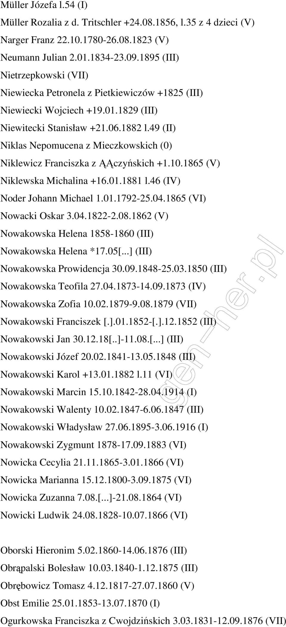 49 (II) Niklas Nepomucena z Mieczkowskich (0) Niklewicz Franciszka z ĄĄczyńskich +1.10.1865 (V) Niklewska Michalina +16.01.1881 l.46 (IV) Noder Johann Michael 1.01.1792-25.04.