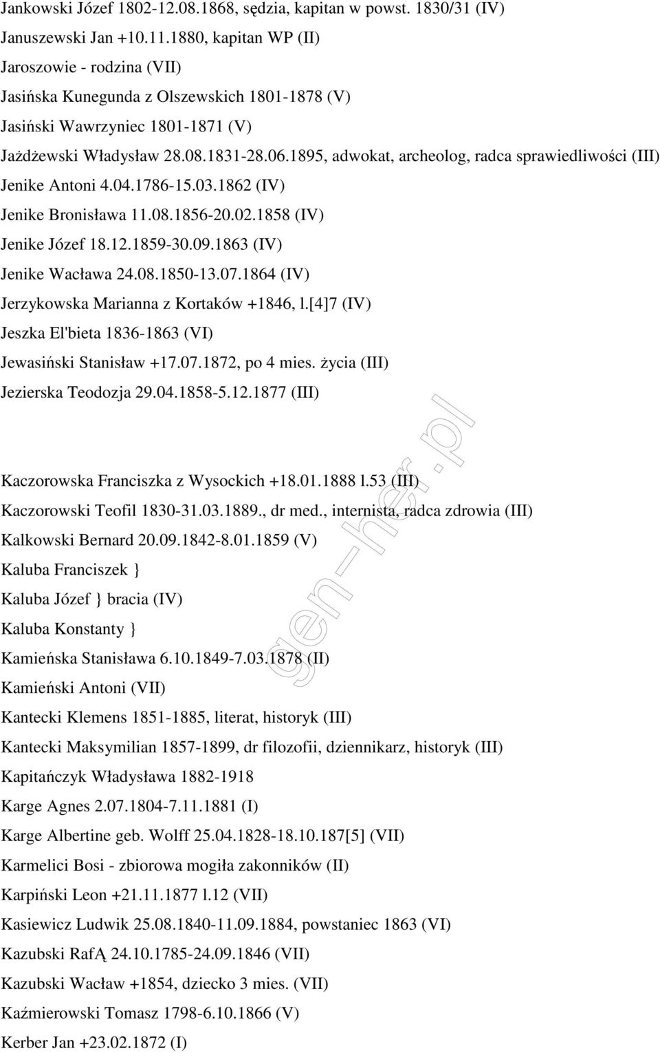 1895, adwokat, archeolog, radca sprawiedliwości (III) Jenike Antoni 4.04.1786-15.03.1862 (IV) Jenike Bronisława 11.08.1856-20.02.1858 (IV) Jenike Józef 18.12.1859-30.09.1863 (IV) Jenike Wacława 24.08.1850-13.