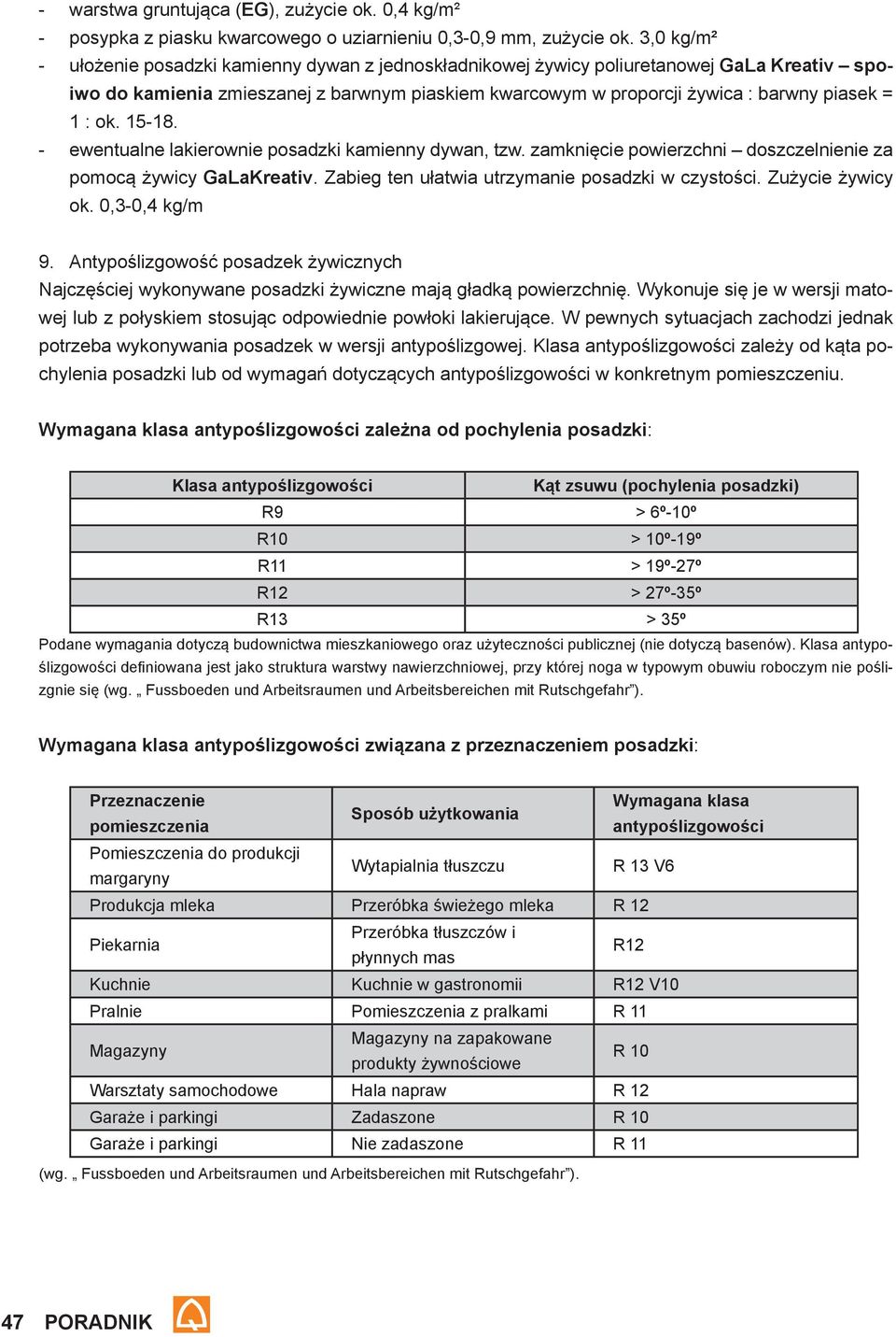 ok. 15-18. ewentualne lakierownie posadzki kamienny dywan, tzw. zamknięcie powierzchni doszczelnienie za pomocą żywicy GaLaKreativ. Zabieg ten ułatwia utrzymanie posadzki w czystości.