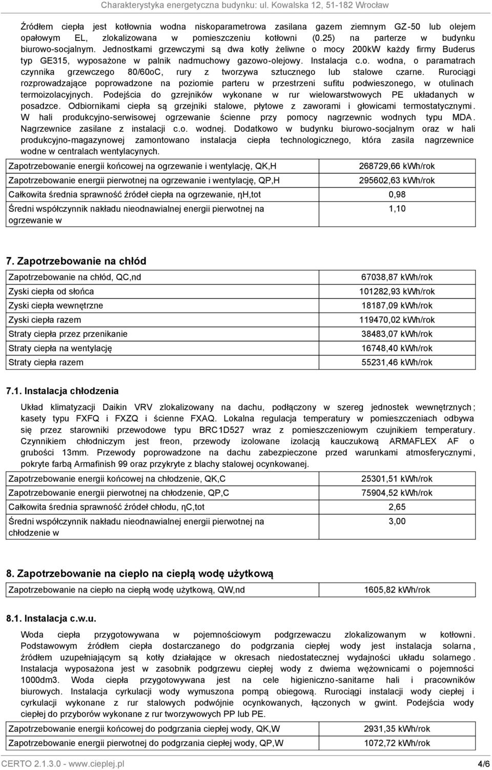 Rurociągi rozprowadzające poprowadzone na poziomie parteru w przestrzeni sufitu podwieszonego, w otulinach termoizolacyjnych.