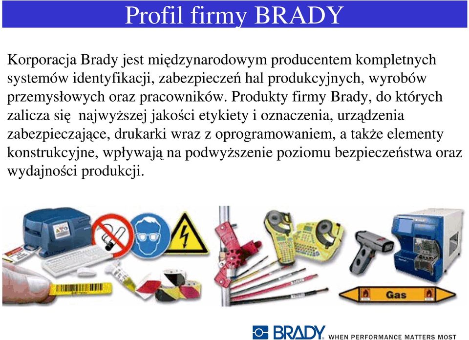 Produkty firmy Brady, do których zalicza się najwyŝszej jakości etykiety i oznaczenia, urządzenia