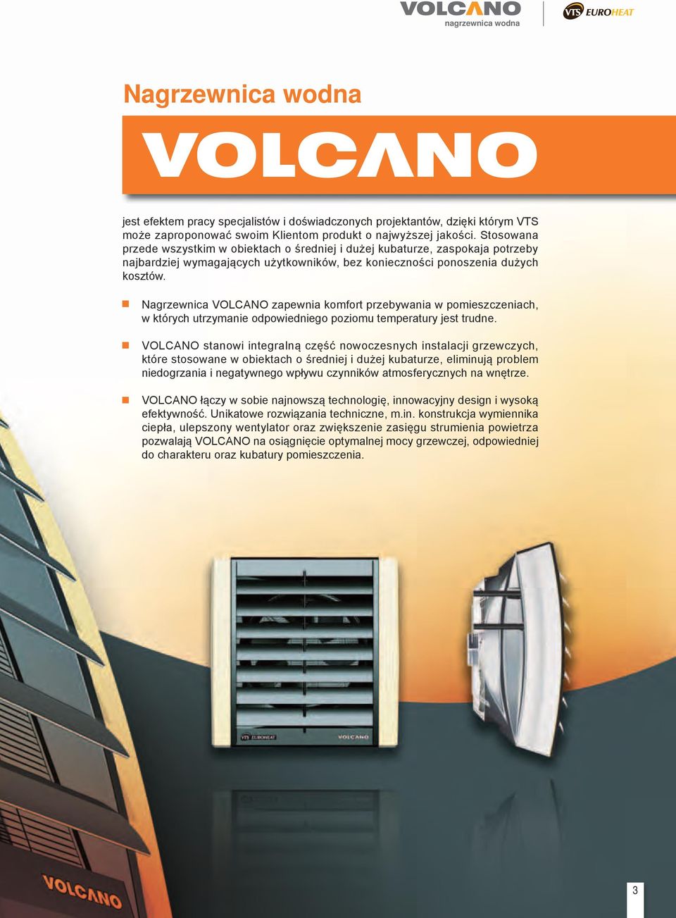 Nagrzewnica VOLCANO zapewnia komfort przebywania w pomieszczeniach, w których utrzymanie odpowiedniego poziomu temperatury jest trudne.