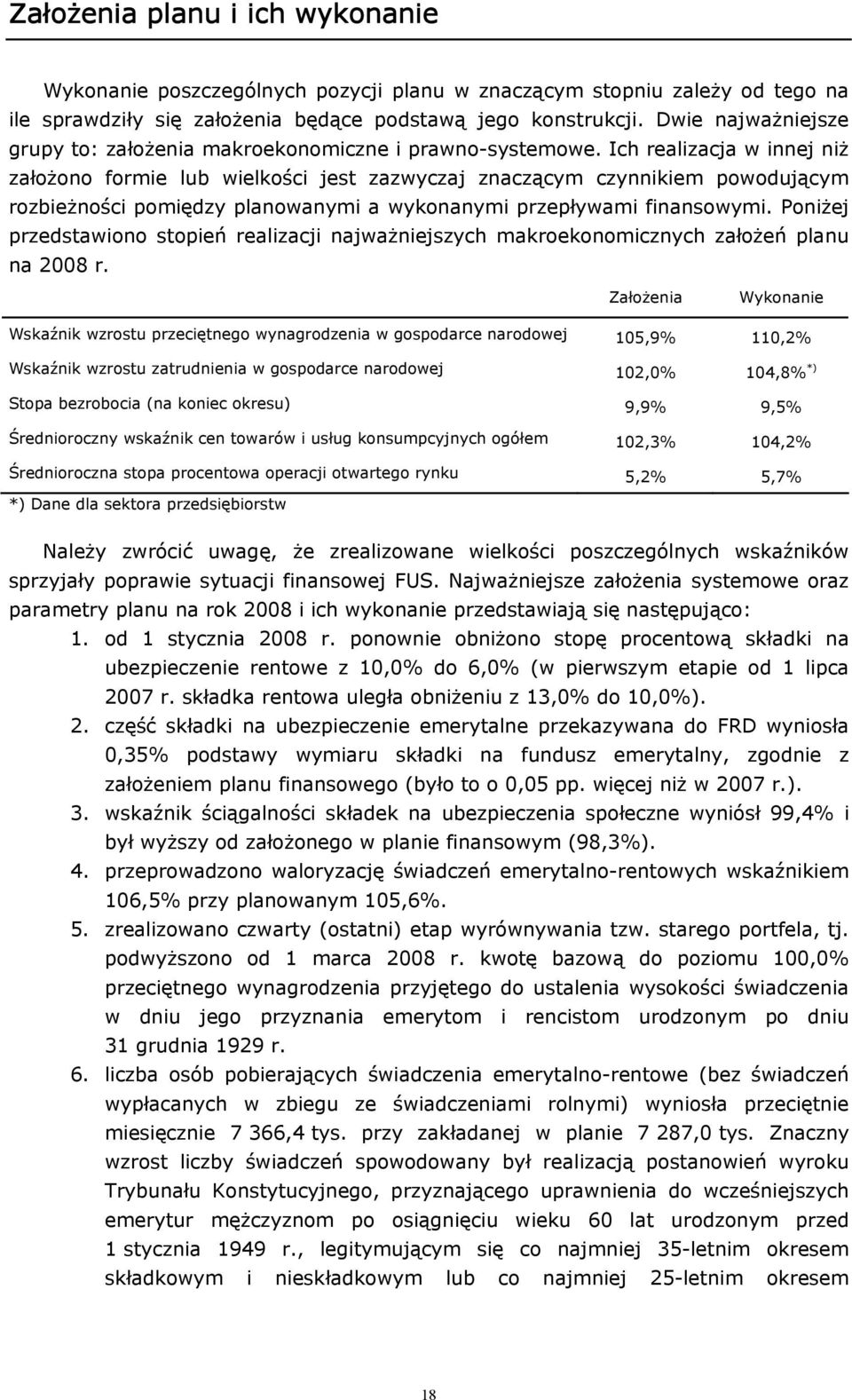 Ich realizacja w innej niż założono formie lub wielkości jest zazwyczaj znaczącym czynnikiem powodującym rozbieżności pomiędzy planowanymi a wykonanymi przepływami finansowymi.