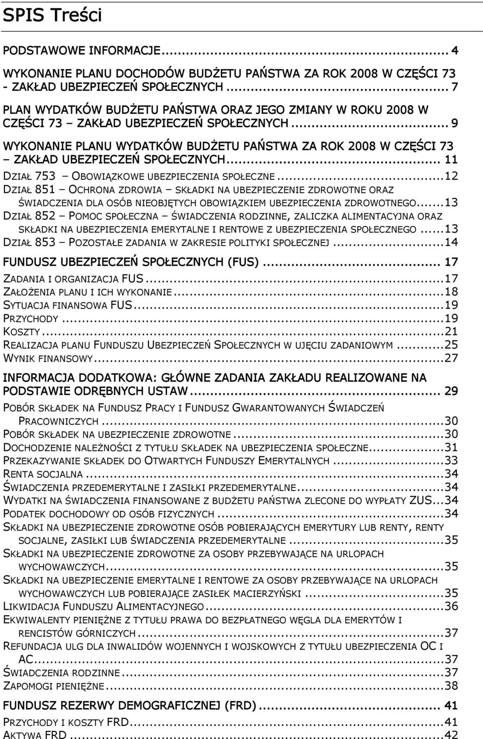 .. 9 WYKONANIE PLANU WYDATKÓW BUDŻETU PAŃSTWA ZA ROK 2008 W CZĘŚCI 73 ZAKŁAD UBEZPIECZEŃ SPOŁECZNYCH... 11 DZIAŁ 753 OBOWIĄZKOWE UBEZPIECZENIA SPOŁECZNE.