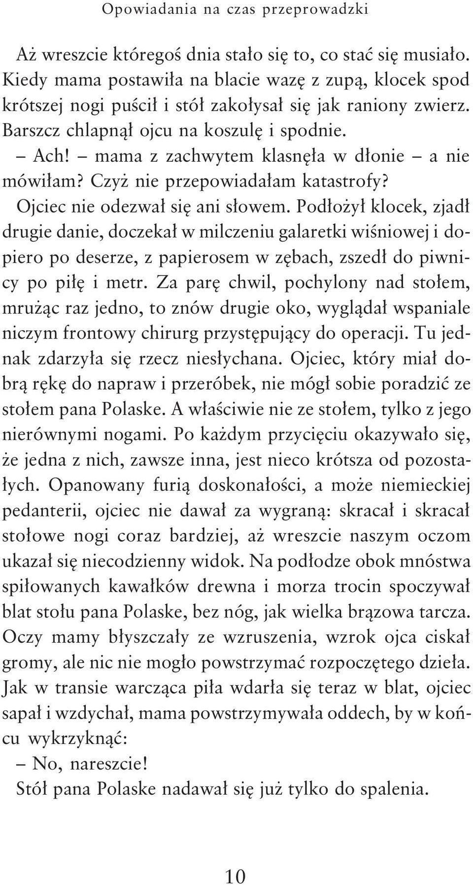 mama z zachwytem klasnê³a w d³onie a nie mówi³am? Czy nie przepowiada³am katastrofy? Ojciec nie odezwa³ siê ani s³owem.