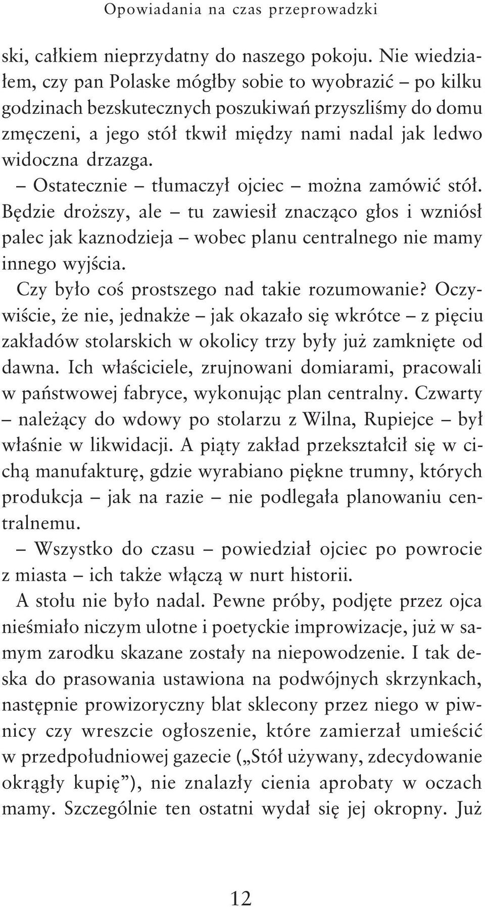 Ostatecznie t³umaczy³ ojciec mo na zamówiæ stó³. Bêdzie dro szy, ale tu zawiesi³ znacz¹co g³os i wzniós³ palec jak kaznodzieja wobec planu centralnego nie mamy innego wyjœcia.