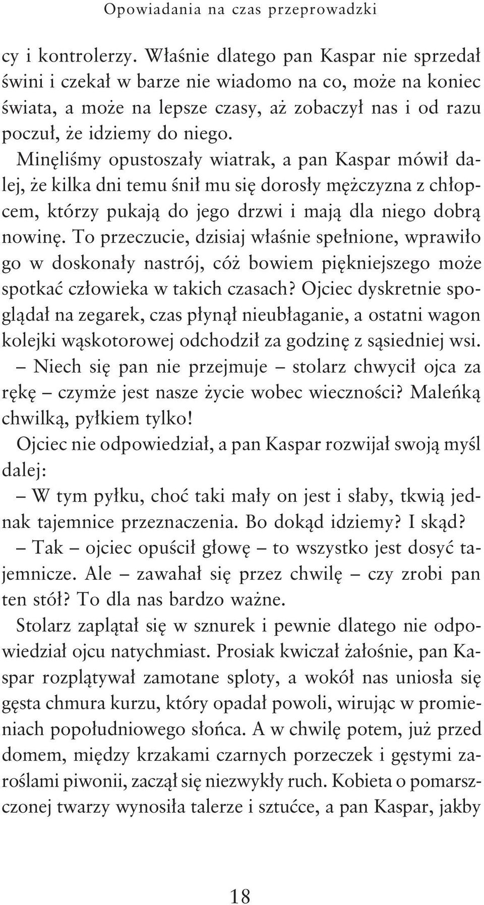 Minêliœmy opustosza³y wiatrak, a pan Kaspar mówi³ dalej, e kilka dni temu œni³ mu siê doros³y mê czyzna z ch³opcem, którzy pukaj¹ do jego drzwi i maj¹ dla niego dobr¹ nowinê.