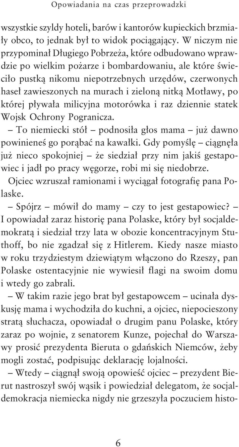 murach i zielon¹ nitk¹ Mot³awy, po której p³ywa³a milicyjna motorówka i raz dziennie statek Wojsk Ochrony Pogranicza. To niemiecki stó³ podnosi³a g³os mama ju dawno powinieneœ go por¹baæ na kawa³ki.