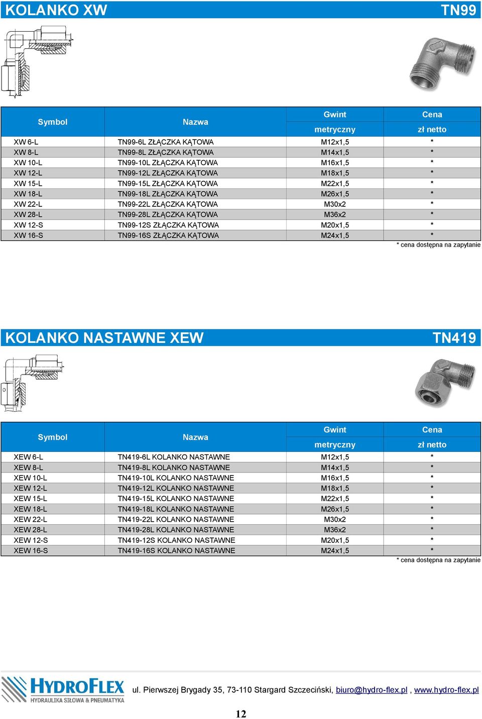 metryczny M12x1,5 M26x1,5 M30x2 M36x2 M20x1,5 M24x1,5 cena dostępna na zapytanie KOLANKO NASTAWNE XEW XEW XEW XEW XEW XEW XEW XEW XEW XEW XEW 6-L 8-L 10-L 12-L 15-L 18-L 22-L 28-L 12-S 16-S TN419-6L