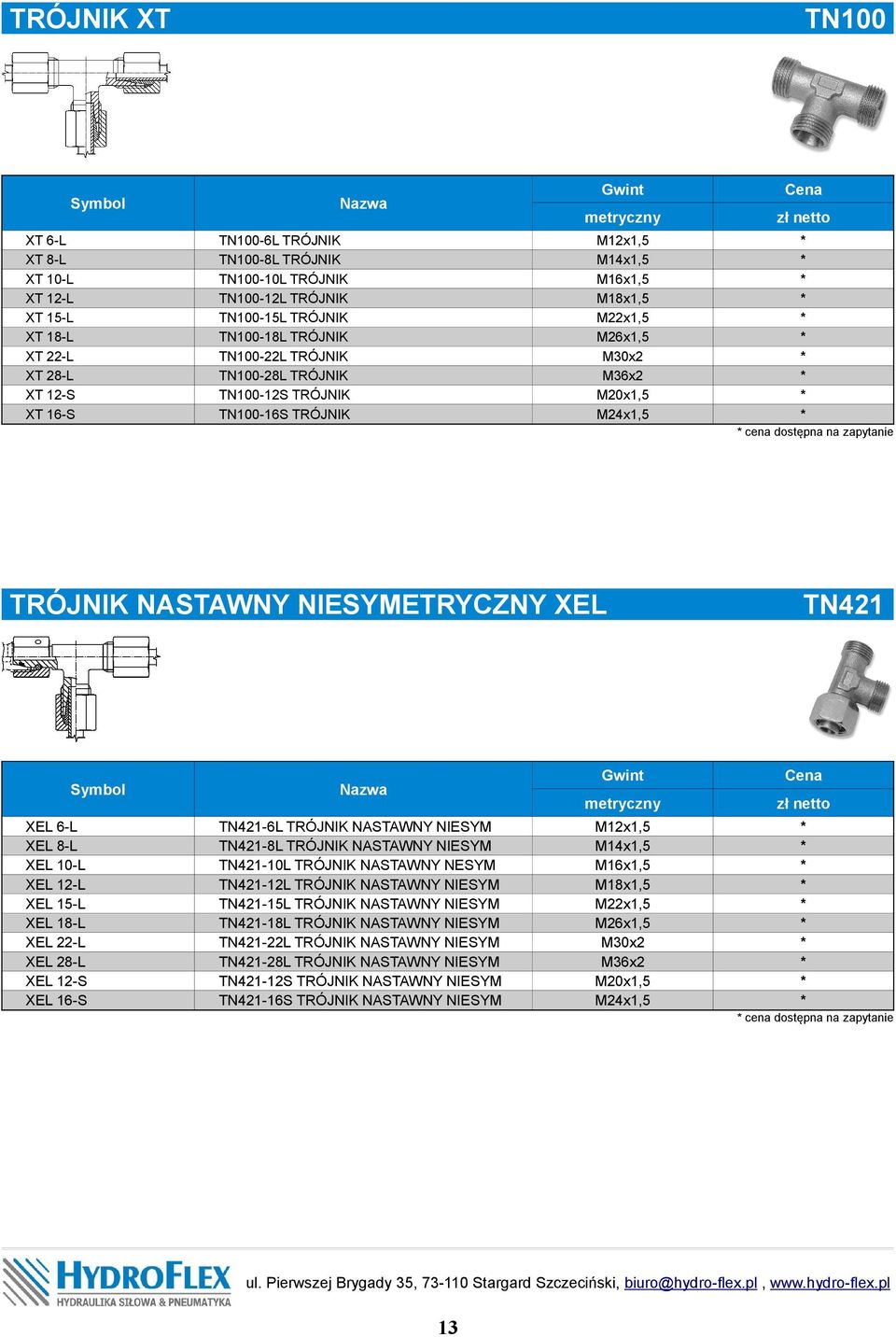 metryczny M12x1,5 M26x1,5 M30x2 M36x2 M20x1,5 M24x1,5 cena dostępna na zapytanie TRÓJNIK NASTAWNY NIESYMETRYCZNY XEL XEL 6-L XEL 8-L XEL 10-L XEL 12-L XEL 15-L XEL 18-L XEL 22-L XEL 28-L XEL 12-S XEL