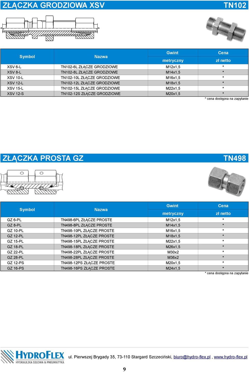 metryczny M12x1,5 M20x1,5 cena dostępna na zapytanie ZŁĄCZKA PROSTA GZ GZ 6-PL GZ 8-PL GZ 10-PL GZ 12-PL GZ 15-PL GZ 18-PL GZ 22-PL GZ 28-PL GZ 12-PS GZ 16-PS.