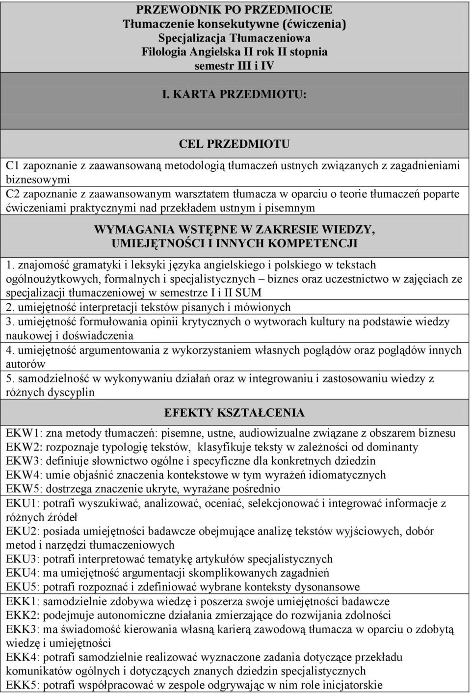 tłumaczeń poparte ćwiczeniami praktycznymi nad przekładem ustnym i pisemnym WYMAGANIA WSTĘPNE W ZAKRESIE WIEDZY, UMIEJĘTNOŚCI I INNYCH KOMPETENCJI 1.