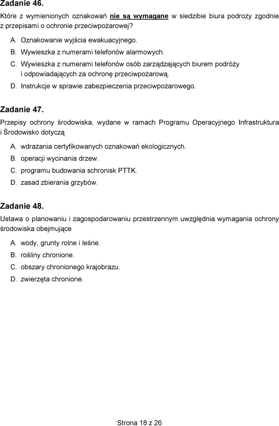 Instrukcje w sprawie zabezpieczenia przeciwpożarowego. Zadanie 47. Przepisy ochrony środowiska, wydane w ramach Programu Operacyjnego Infrastruktura i Środowisko dotyczą A.