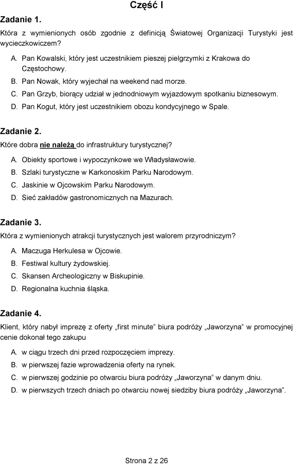 D. Pan Kogut, który jest uczestnikiem obozu kondycyjnego w Spale. Zadanie 2. Które dobra nie należą do infrastruktury turystycznej? A. Obiekty sportowe i wypoczynkowe we Władysławowie. B.