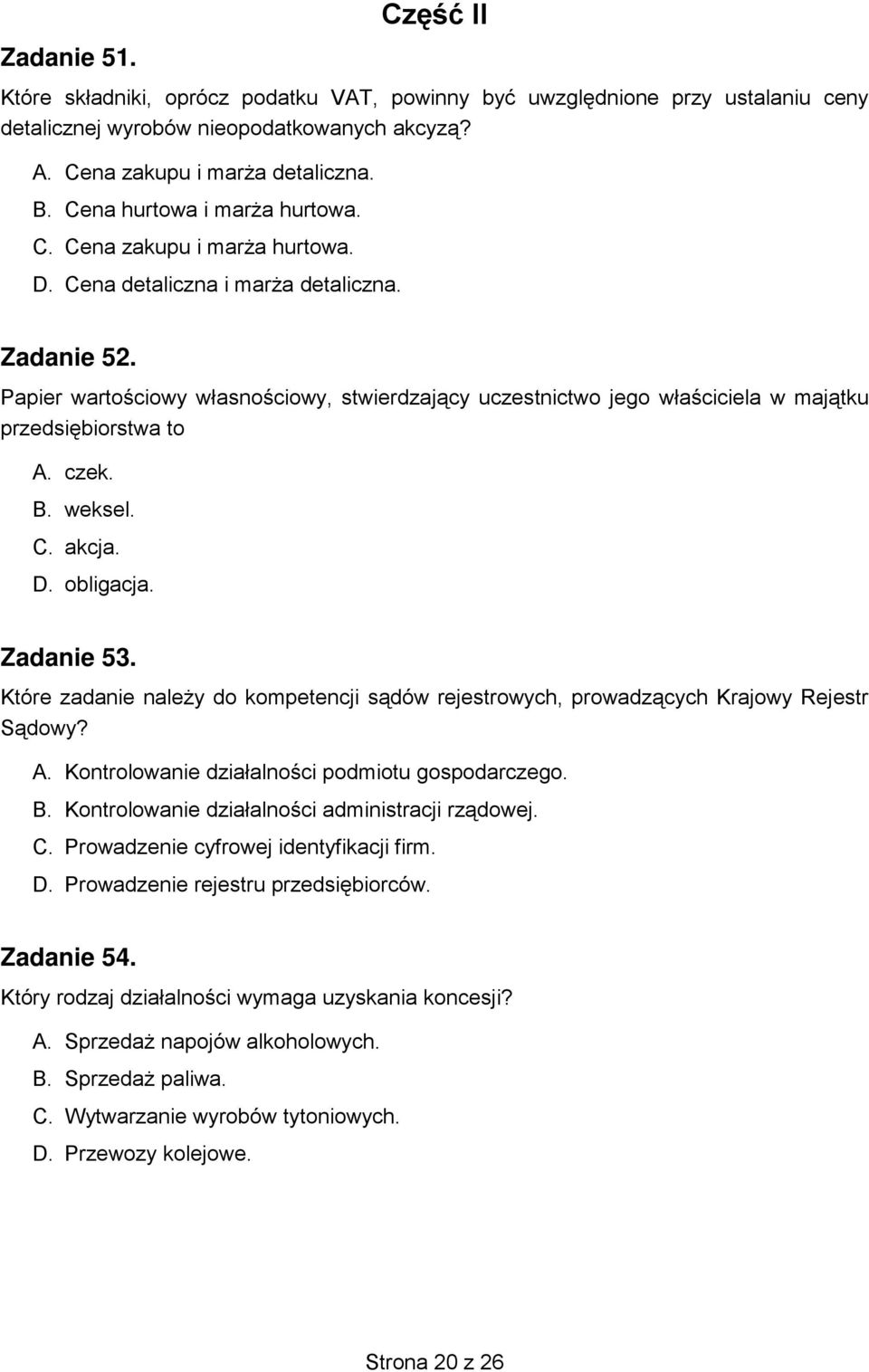 Papier wartościowy własnościowy, stwierdzający uczestnictwo jego właściciela w majątku przedsiębiorstwa to A. czek. B. weksel. C. akcja. D. obligacja. Zadanie 53.