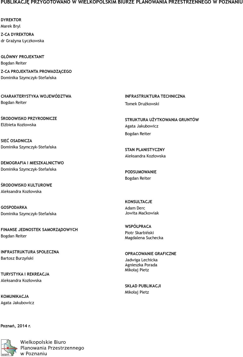 Szymczyk-Stefańska demografia i mieszkalnictwo Dominika Szymczyk-Stefańska środowisko kulturowe Aleksandra Kozłowska GOSPODARKA Dominika Szymczyk-Stefańska struktura użytkowania gruntów Agata