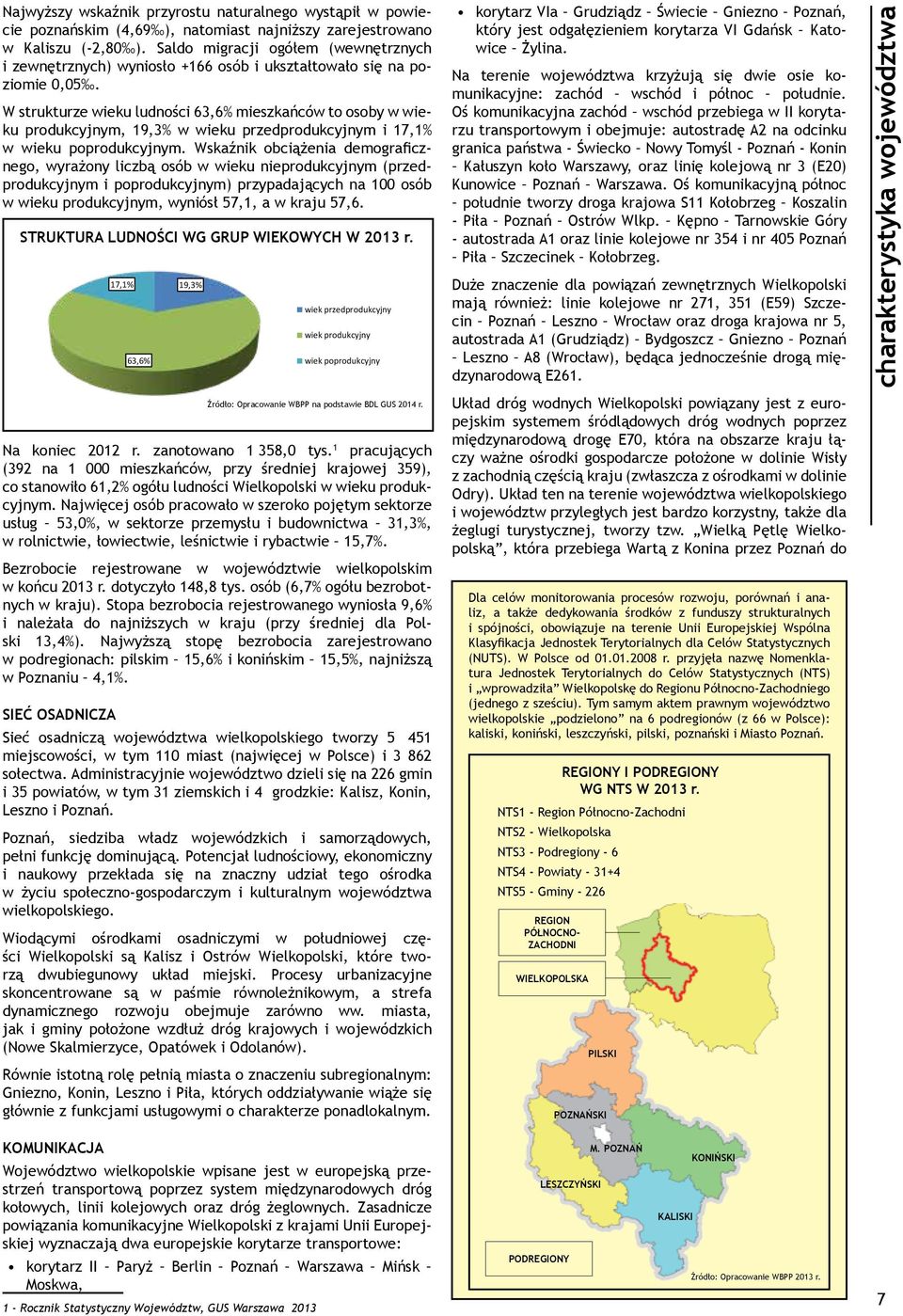 W strukturze wieku ludności 63,6% mieszkańców to osoby w wieku produkcyjnym, 19,3% w wieku przedprodukcyjnym i 17,1% w wieku poprodukcyjnym.