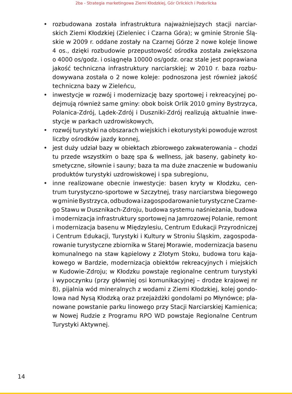 oraz stale jest poprawiana jakość techniczna infrastruktury narciarskiej; w 2010 r.