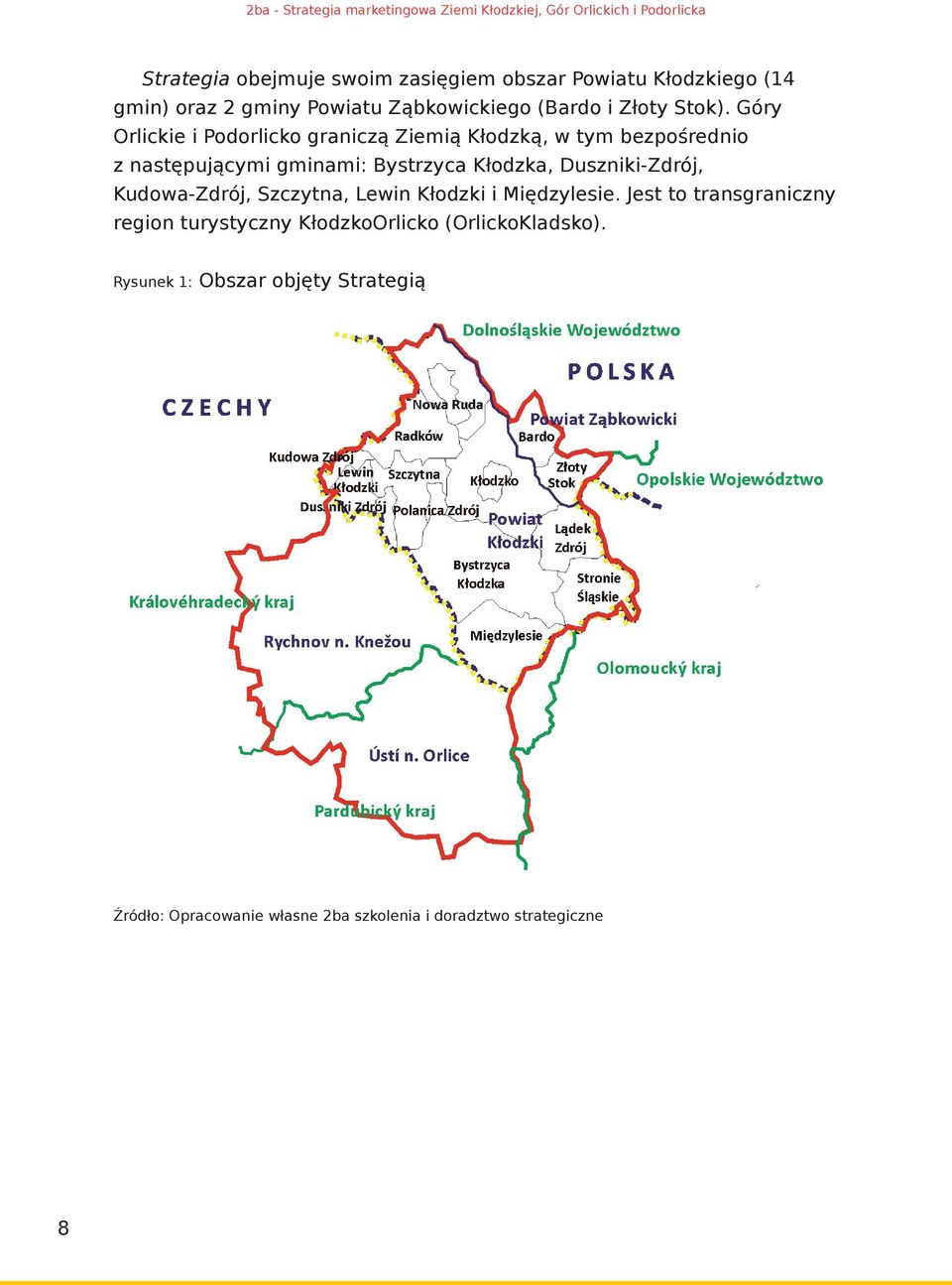 Góry Orlickie i Podorlicko graniczą Ziemią Kłodzką, w tym bezpośrednio z następującymi gminami: Bystrzyca Kłodzka,