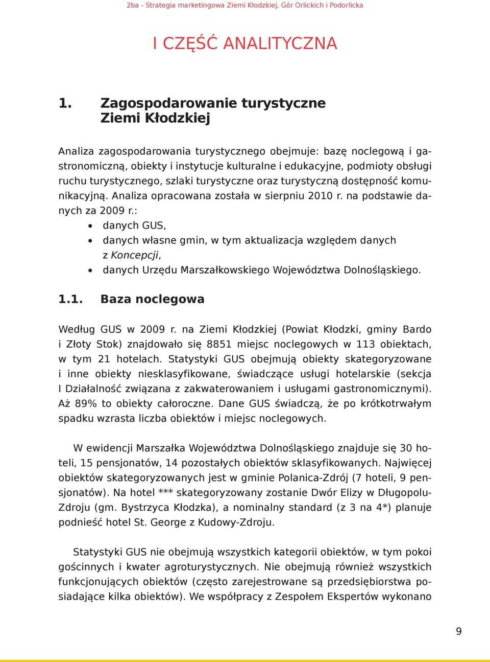 turystycznego, szlaki turystyczne oraz turystyczną dostępność komunikacyjną. Analiza opracowana została w sierpniu 2010 r. na podstawie danych za 2009 r.